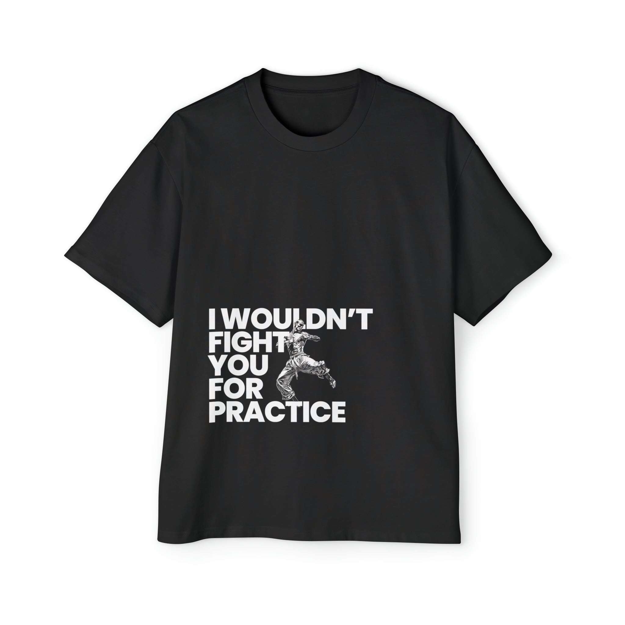 I Wouldn't Fight You For Practice Heavy Oversized T