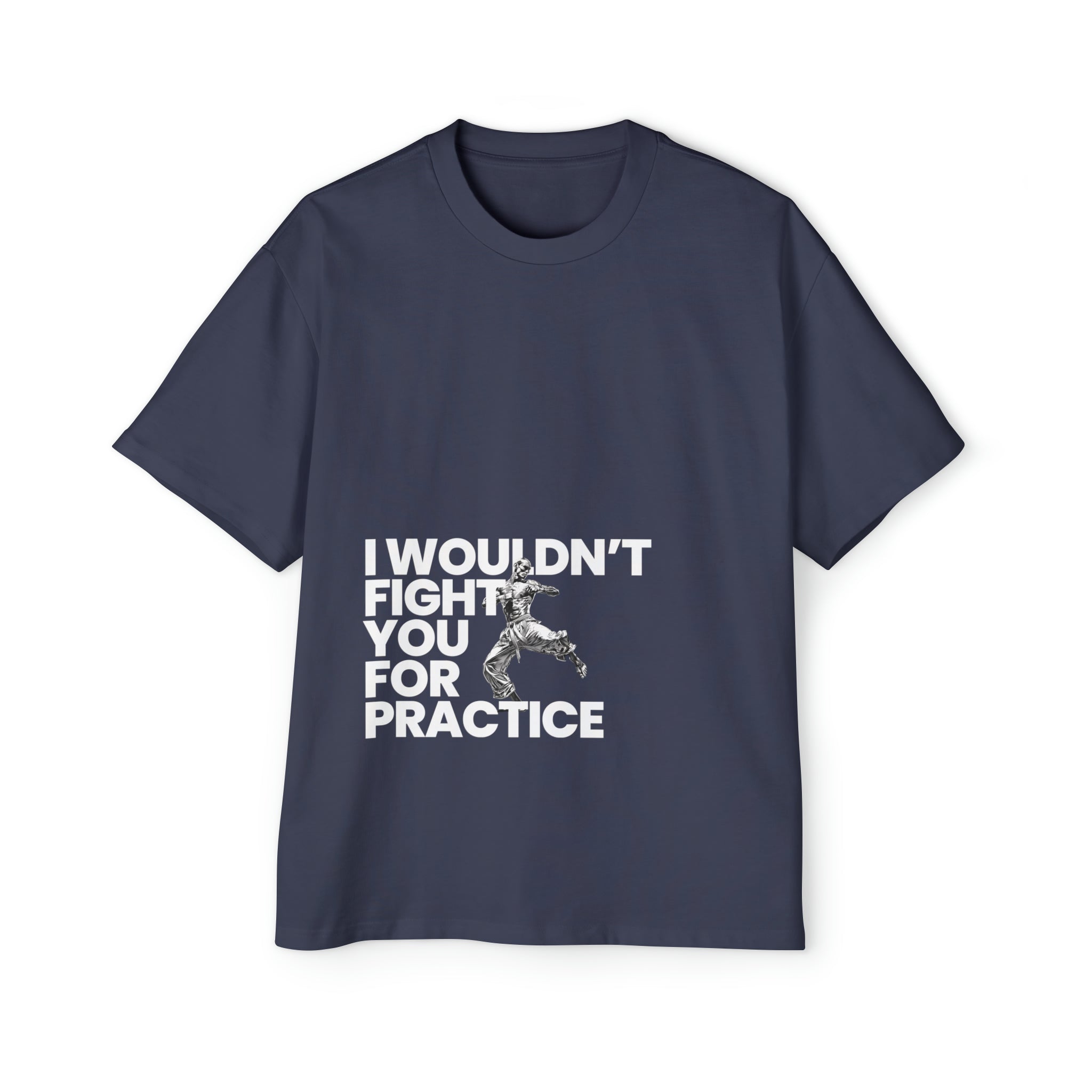 I Wouldn't Fight You For Practice Heavy Oversized T