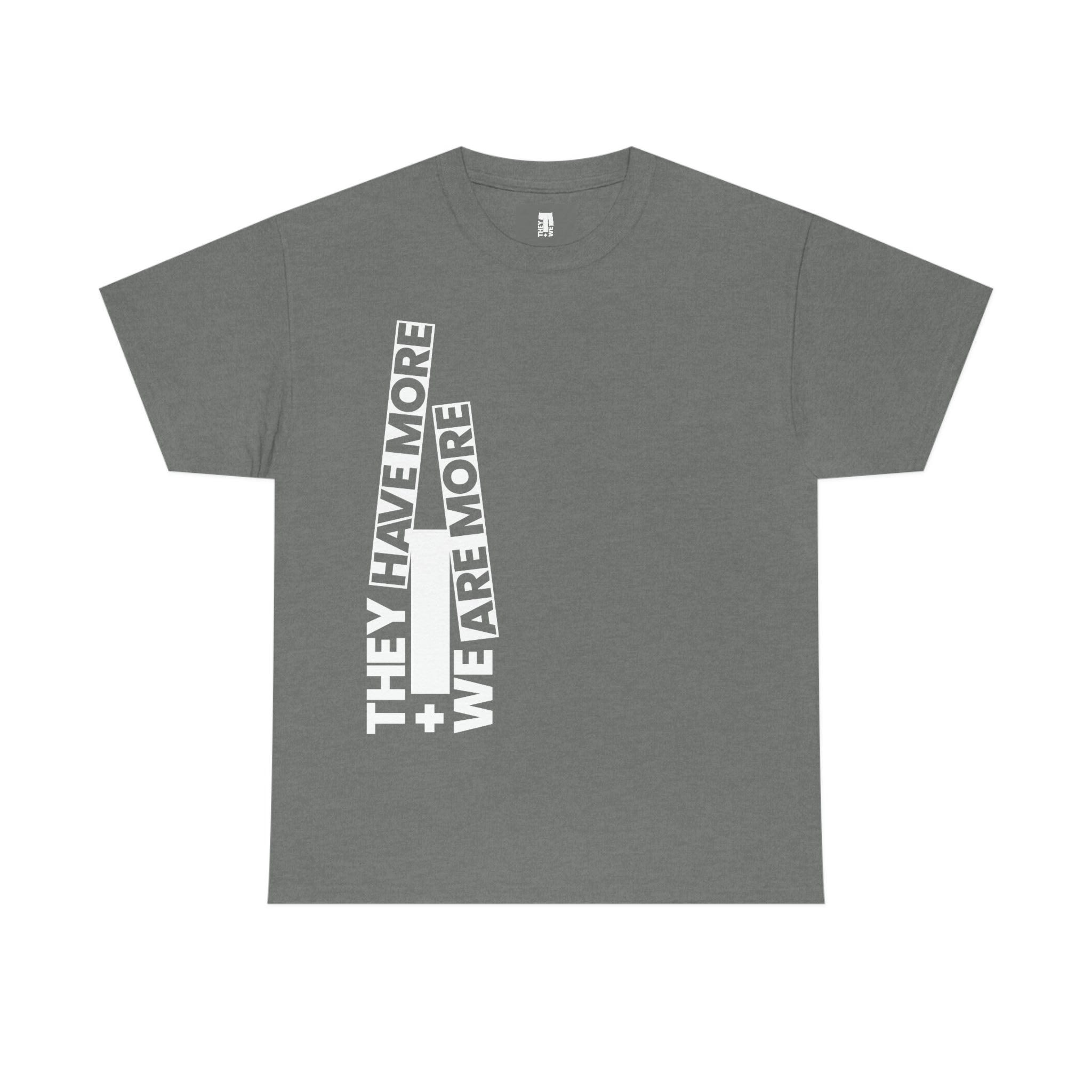 They Have More and We Are More Heavy T-Shirt - Grey
